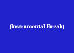 (Instrumental Break)