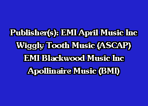 Publishedsk EMI April Music Inc
Wiggly Tooth Music (ASCAP)
EMI Blackwood Music Inc
Apollinaire Music (BMI)