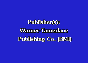 Publisher(sr
Warner-Tamerlane

Publishing Co. (BM!)