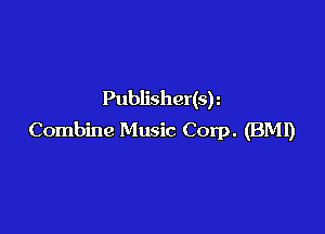 Publisher(s)

Combine Music Corp. (BMI)