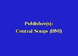 Publisher(s)

C antral Songs (BMI)