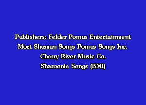 Publisherm Felcbr Pomus Entertainment
Mon Shuman Songs Pomus Songs Inc.
Cherry River Music Co.
Shamanic Songs (BMI)