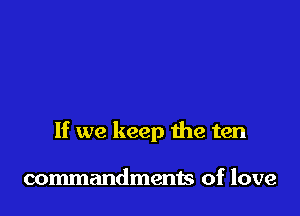 If we keep 1112 ten

commandments of love