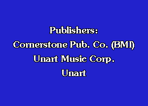 Publishera
Cornerstone Pub. Co. (BMI)

Unart Music Corp.
Unart