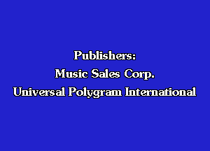 Publisherm
Music Sales Corp.
Universal Polygram Internalional