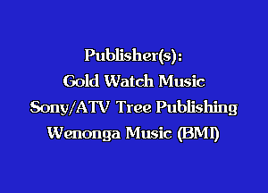 Publisher(s)
Gold Watch Music

SonwATV Tree Publishing
Wenonga Music (BMI)