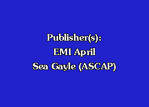 Publisher(sr
EMI April

Sea Gayle (ASCAP)