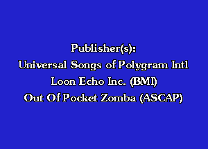 Publisher(s)i
Universal Songs of Polygram Intl
Loon Echo Inc. (BMI)
Out Of Pocket Zomba (ASCAP)