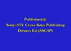 Publishcdsk
SonyIATV Cross Keys Publishing

Drivers Ed (ASCAP)