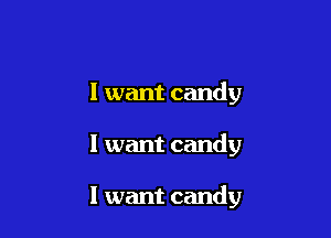 I want candy

I want candy

I want candy