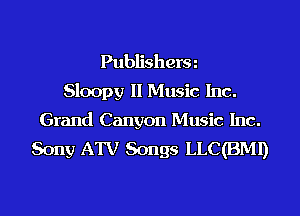 Publisherm
Sloopy II Music Inc.

Grand Canyon Music Inc.
Sony ATV Songs LLC(BMI)