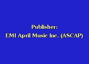 Publishen

EMI April Music Inc. (ASCAP)