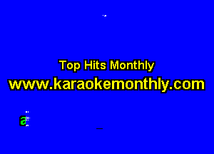 Top Hits Monthly

www.karaokemonthly.com