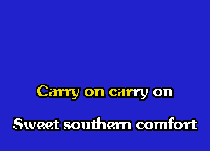 Carry on carry on

Sweet southern comfort