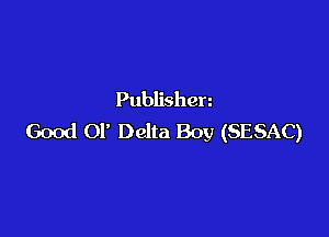 Publishen

Good 01' Delta Boy (SESAC)