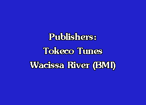 Publishera

Tokeco Tunes

Wacissa River (BM!)