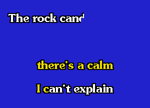 But this morning

there's a calm

I can't explain