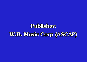 Publishen

w.B. Music Corp (ASCAP)