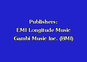 Publishera
EMI Longitude Music

Gambi Music Inc. (BM!)