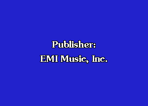 Publishen

EMI Music, Inc.