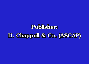 Publishen

H. Chappell 81 Co. (ASCAP)