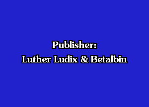 Publishen

Luther Ludix 8z Betalbin