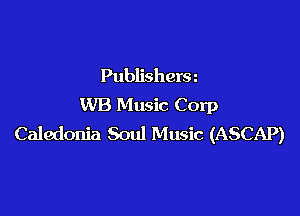 Publishersn
WB Music Corp

Caledonia Soul Music (ASCAP)