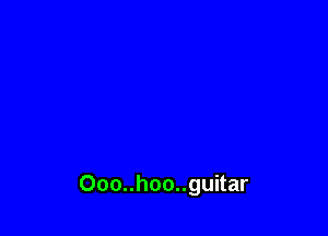 Ooo..hoo..guitar