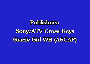 Publishera
SonWATV C ross Keys

Gracie Girl WB (ASCAP)