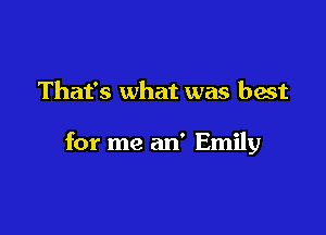 That's what was best

for me an' Emily