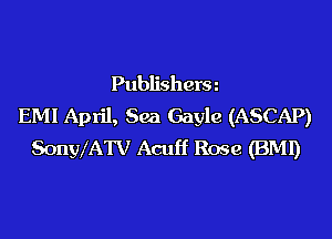 Publishera
EM! April, Sea Gayle (ASCAP)

SonWATV Acuff Rose (BM!)