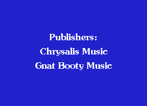 Publishera
Chrysalis Music

Gnat Booty Music