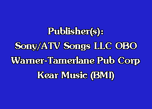 Publisher(sy
SonylATV Songs LLC 0B0

Wamer-Tamerlane Pub Corp
Kear Music (BMI)