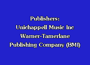 Publishera
Unichappell Music Inc

Wamer-Tamerlane
Publishing Company (BMI)