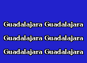 Guadalajara Guadalajara
Guadalajara Guadalajara

Guadalajara Guadalajara