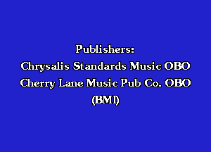 Publishers
Chrysalis Standards Music OBO

Cherry Lane Music Pub Co. OBO
(3M0