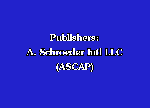 Publishersz
A. Schroeder Intl LLC

(ASCAP)