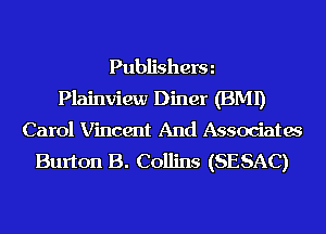 Publisherm
Plainview Diner (BMI)
Carol Vincent And Associatw
Burton B. Collins (SESAC)