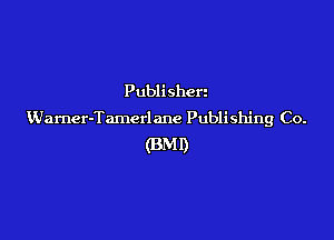Publi shert

KIarner-Tamcrlane Publishing Co.

(BM!)