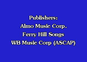 Publishera
Almo Music Corp.

Ferry Hill Songs
WB Music Corp (ASCAP)