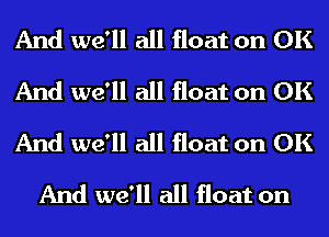 And we'll all float on UK

And we'll all float on UK

And we'll all float on UK
And we'll all float on