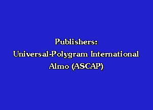 Publi sherSt

Universal-Polygram International

Almo (ASCAP)