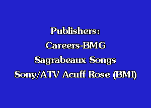 Publishera
Careers-BMG

Sagrabeaux Songs
SonyXATV Acuff Rose (BMI)