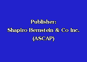 Publishen
Shapiro Bernstein 8L Co Inc.

(ASCAP)