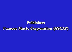 Publi shen

Famous Music Corporation (ASCAP)