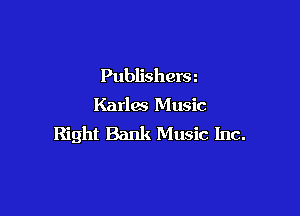 Publishers
Karlm Music

Right Bank Music Inc.