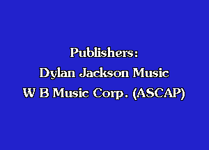 Publishera

Dylan Jackson Music

w B Music Corp. (ASCAP)