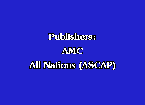 Publishera
AMC

All Nations (ASCAP)