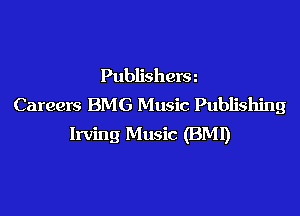 Publishera
Careers BMG Music Publishing

Irving Music (BM!)