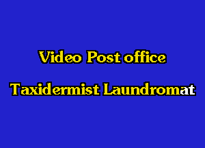 Video Post office

Taxidermist Laundromat
